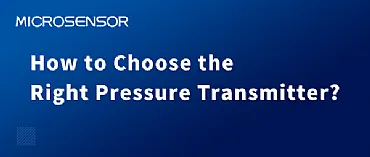 How to Choose the Right Pressure Transmitter?