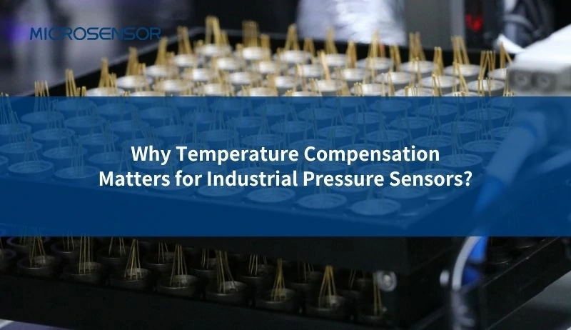Why Temperature Compensation Matters for Industrial Pressure Sensors?