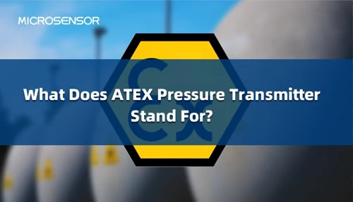 What Does ATEX Pressure Transmitter Stand For?