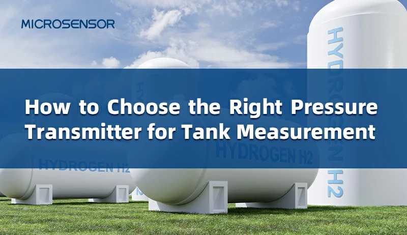 How to Choose the Right Pressure Transmitter for Different Tanks？